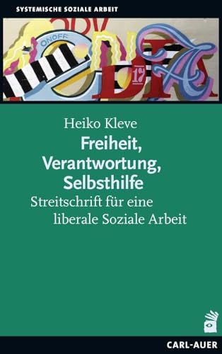 Freiheit, Verantwortung, Selbsthilfe: Streitschrift für eine liberale Soziale Arbeit von Carl-Auer Verlag GmbH